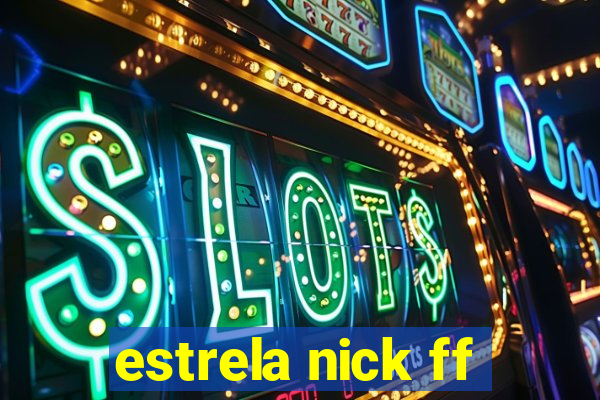 estrela nick ff